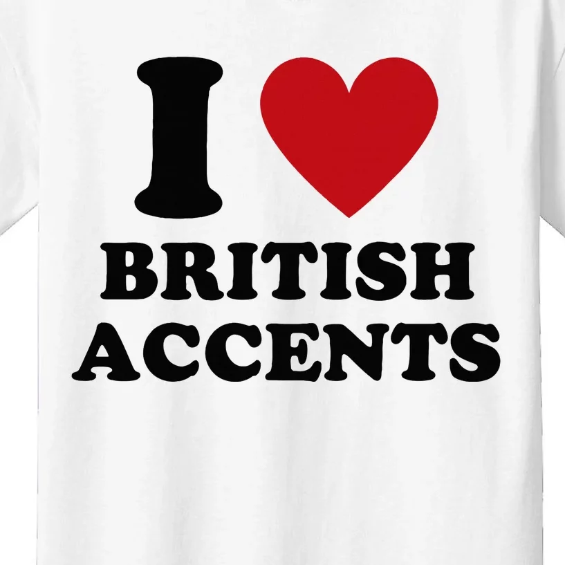 I Love British Accents I Heart British Accents Kids T-Shirt