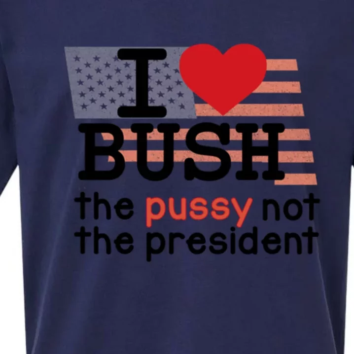 I Love Bush The Pussy Not The President Sueded Cloud Jersey T-Shirt