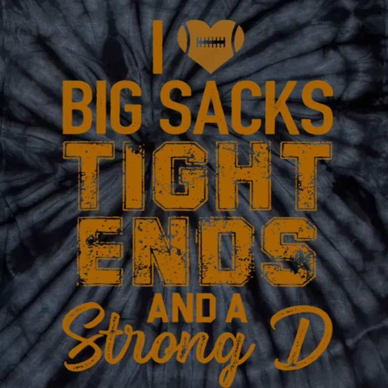 I Love Big Sacks Tight Ends and A Strong D Funny Football Tie-Dye T-Shirt