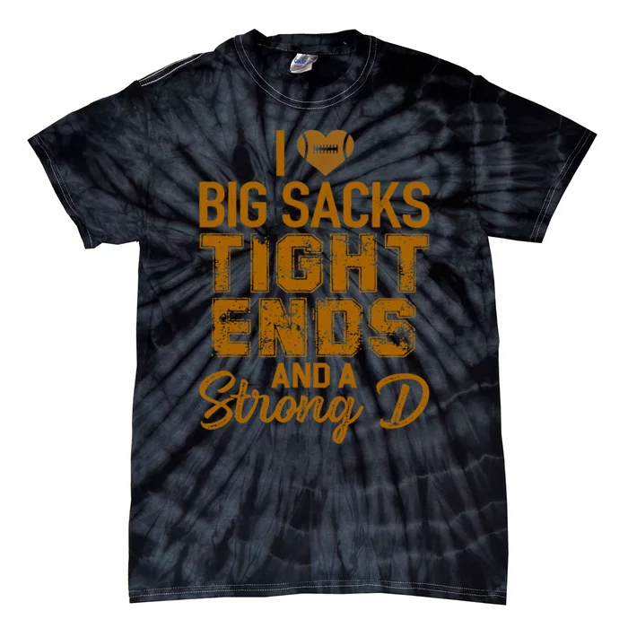 I Love Big Sacks Tight Ends and A Strong D Funny Football Tie-Dye T-Shirt