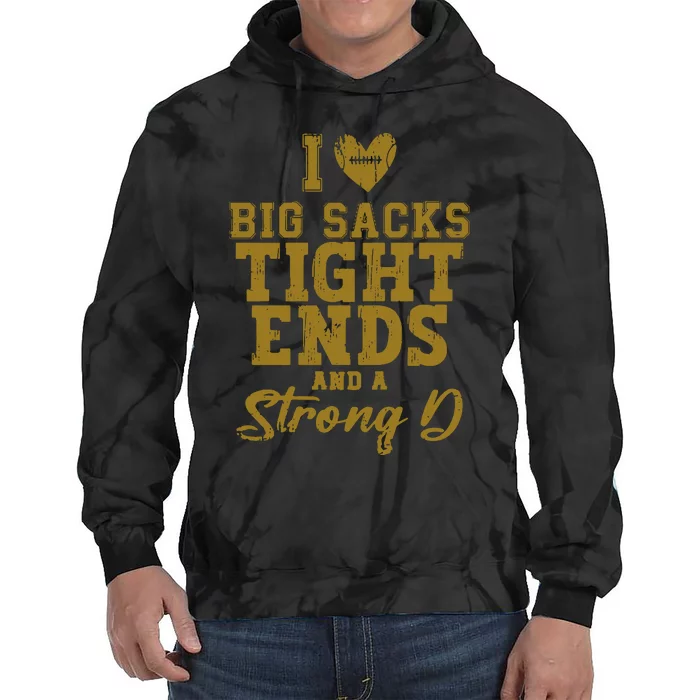 I Love Big Sacks Tight Ends And A Strong D Funny Football Tie Dye Hoodie