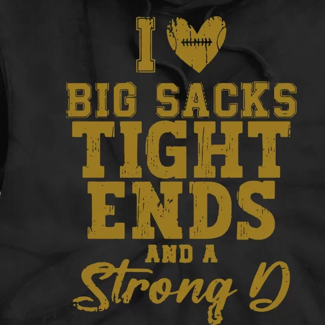 I Love Big Sacks Tight Ends And A Strong D Funny Football Tie Dye Hoodie