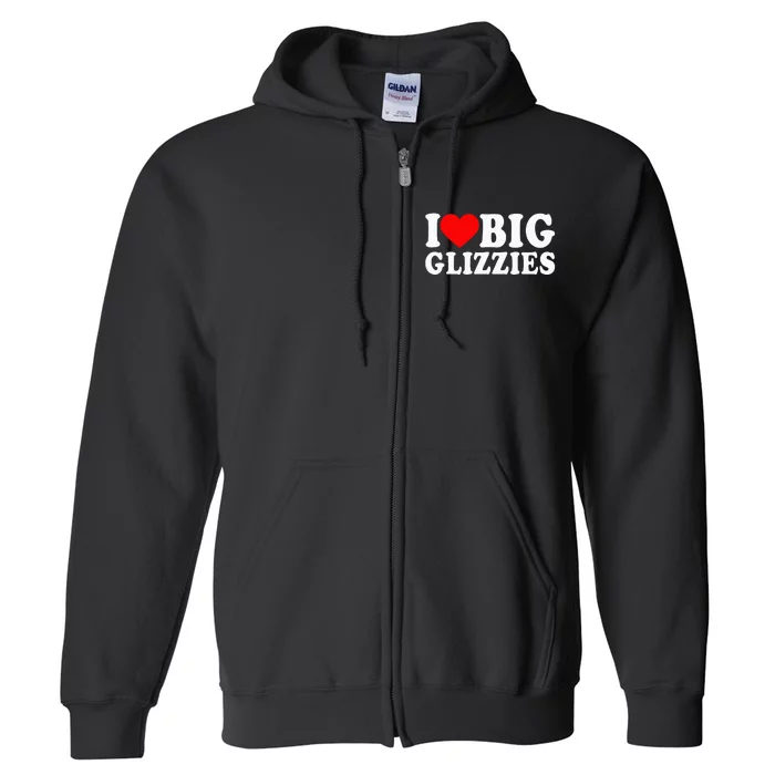 I Love Big Glizzies I Heart Hot Dog Lover Glizzy Gobbler Full Zip Hoodie