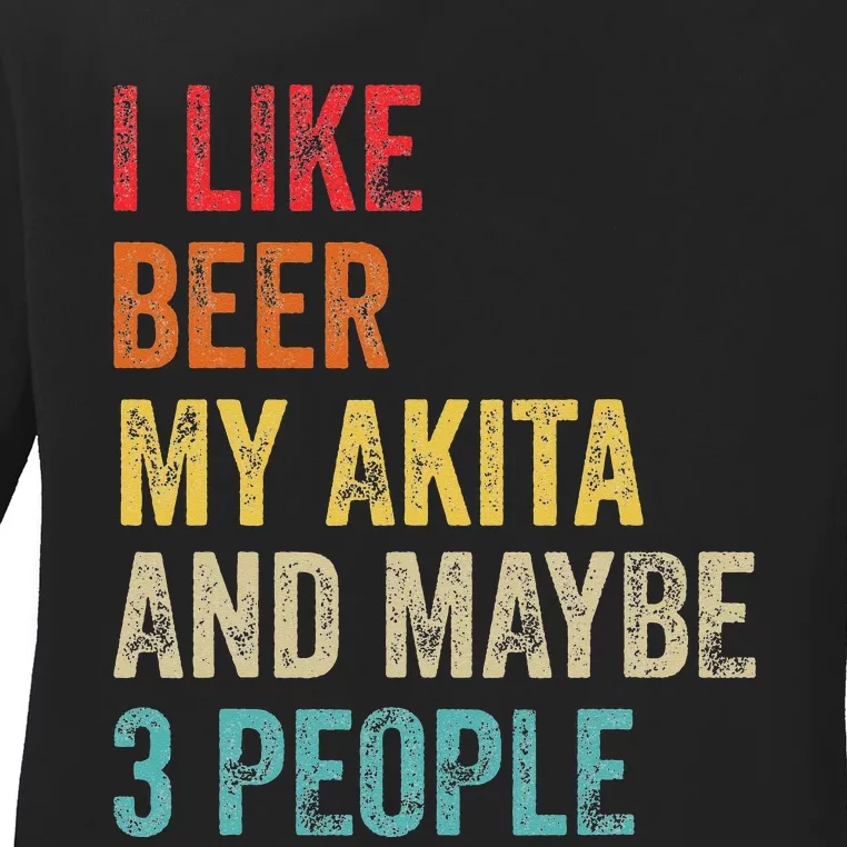 I Like Beer My Akita & Maybe 3 People Dog Owner Ladies Long Sleeve Shirt