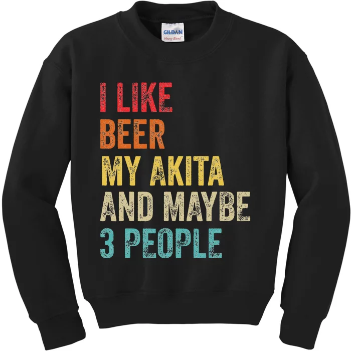 I Like Beer My Akita & Maybe 3 People Dog Owner Kids Sweatshirt