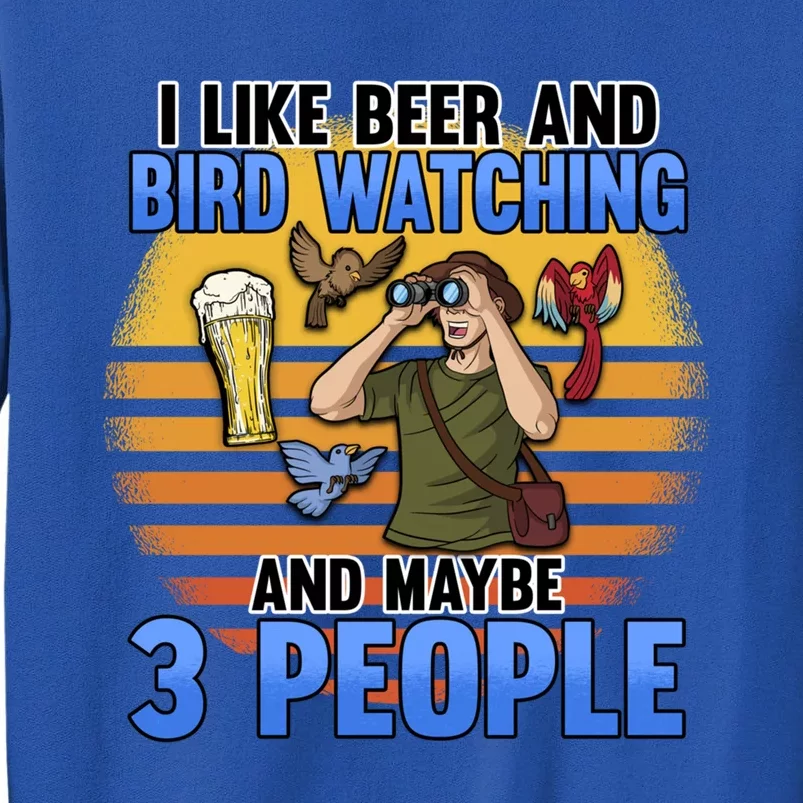 I Love Beer And Bird Watching And Maybe 3 People Ing Great Gift Tall Sweatshirt