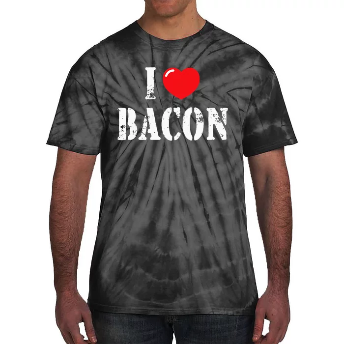 I Love Bacon For Bacon Lover Tie-Dye T-Shirt