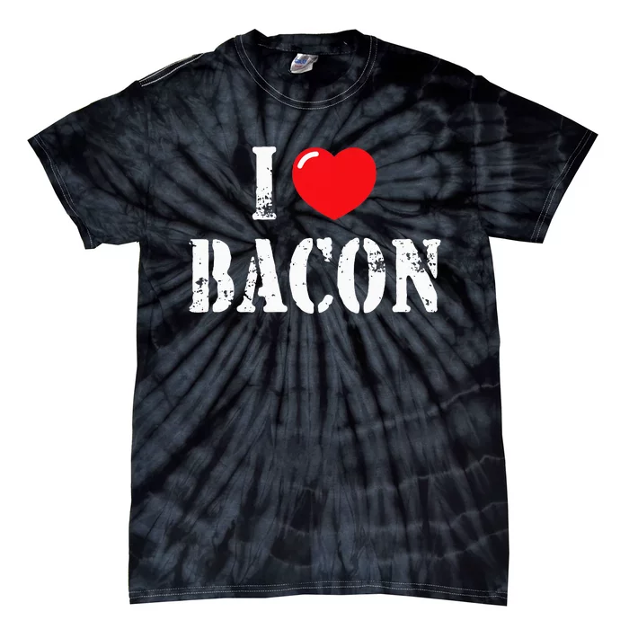 I Love Bacon For Bacon Lover Tie-Dye T-Shirt