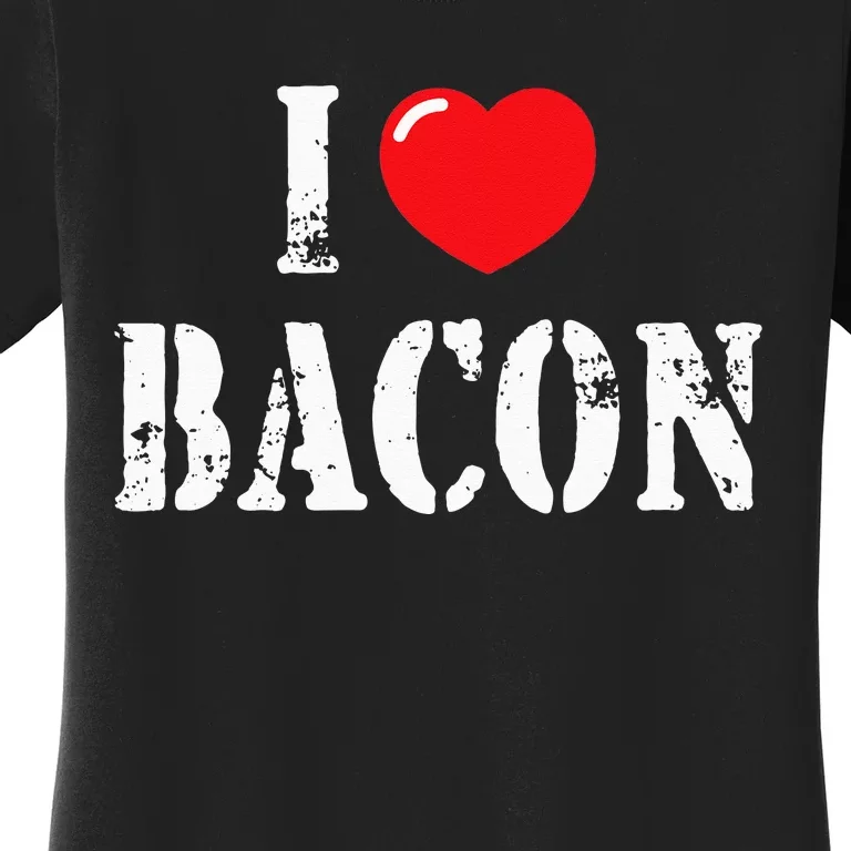 I Love Bacon For Bacon Lover Women's T-Shirt