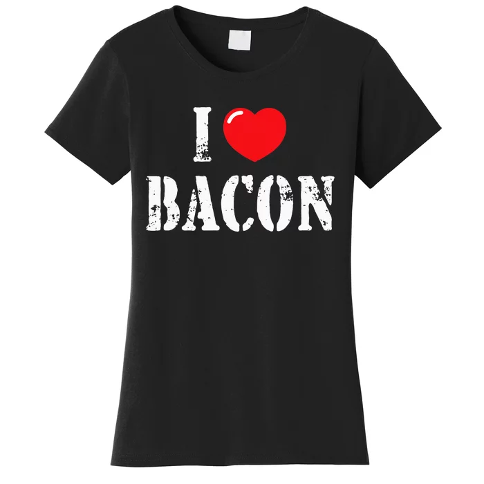 I Love Bacon For Bacon Lover Women's T-Shirt