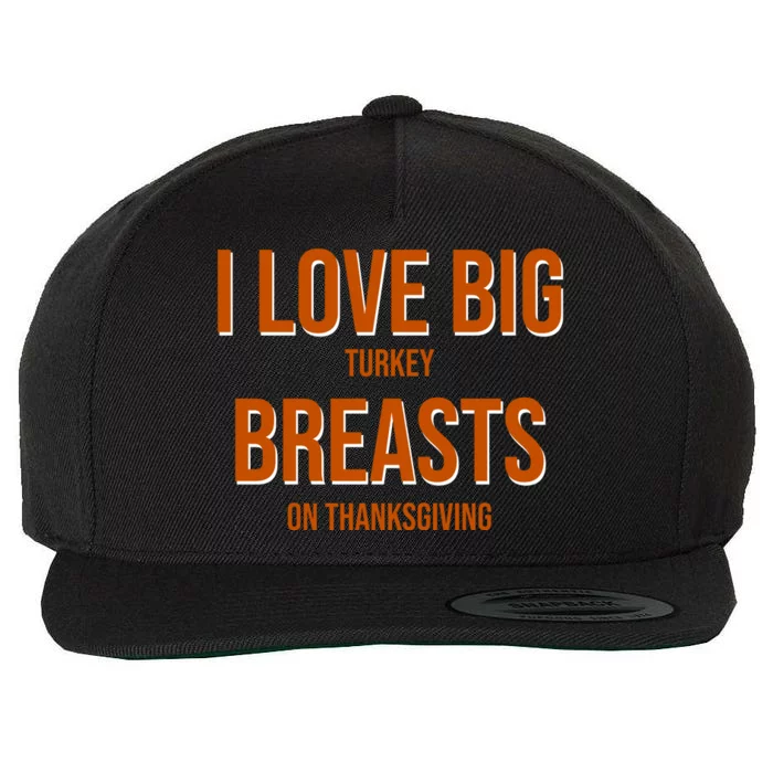 I Love Big Turkey Breasts On Thanksgiving Wool Snapback Cap