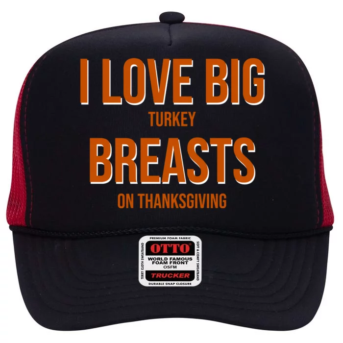 I Love Big Turkey Breasts On Thanksgiving High Crown Mesh Trucker Hat