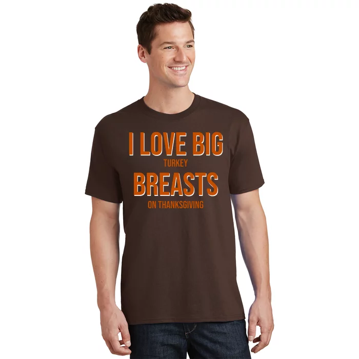 I Love Big Turkey Breasts On Thanksgiving T-Shirt