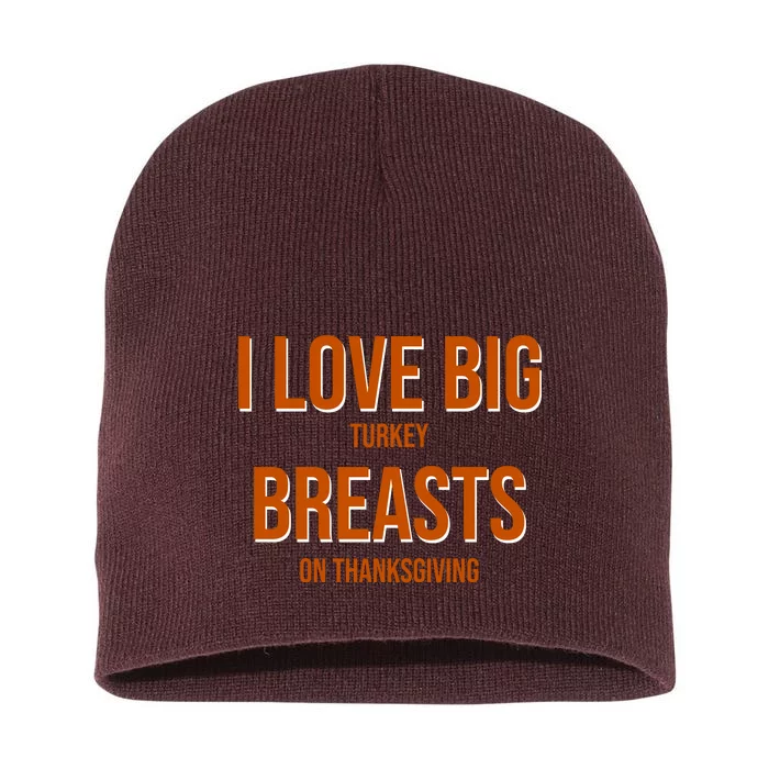 I Love Big Turkey Breasts On Thanksgiving Short Acrylic Beanie