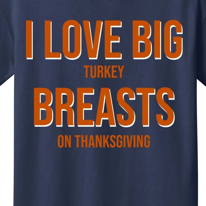 I Love Big Turkey Breasts On Thanksgiving Kids T-Shirt