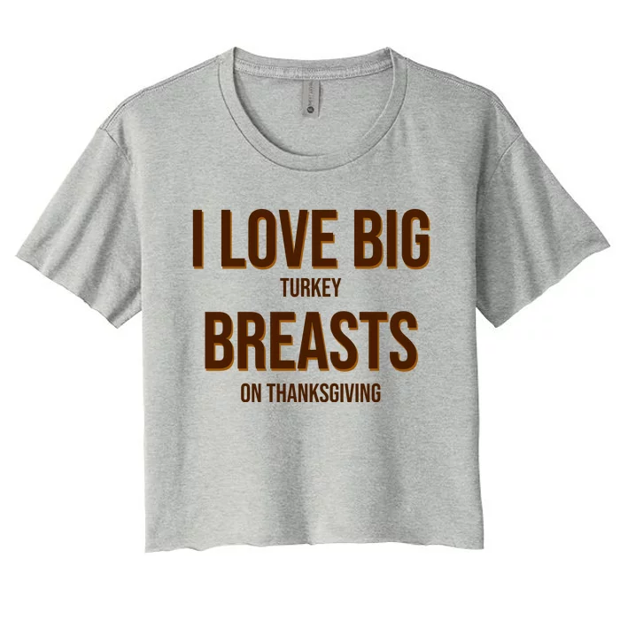 I Love Big Turkey Breasts On Thanksgiving Women's Crop Top Tee