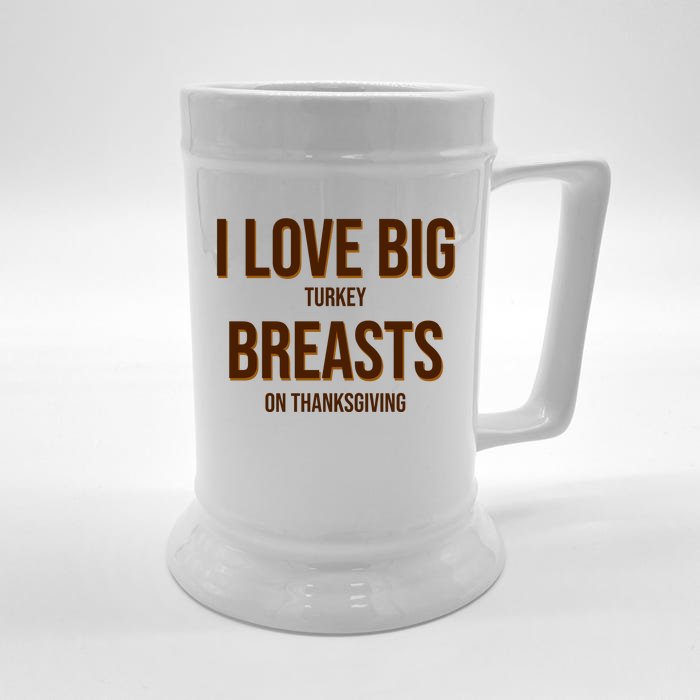 I Love Big Turkey Breasts On Thanksgiving Front & Back Beer Stein