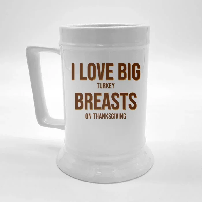 I Love Big Turkey Breasts On Thanksgiving Front & Back Beer Stein