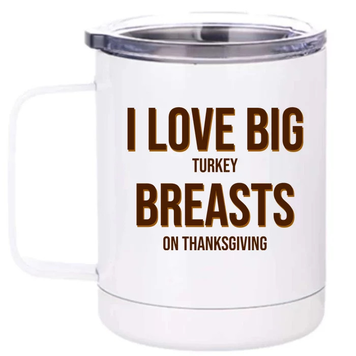 I Love Big Turkey Breasts On Thanksgiving Front & Back 12oz Stainless Steel Tumbler Cup