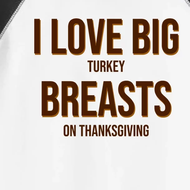 I Love Big Turkey Breasts On Thanksgiving Toddler Fine Jersey T-Shirt