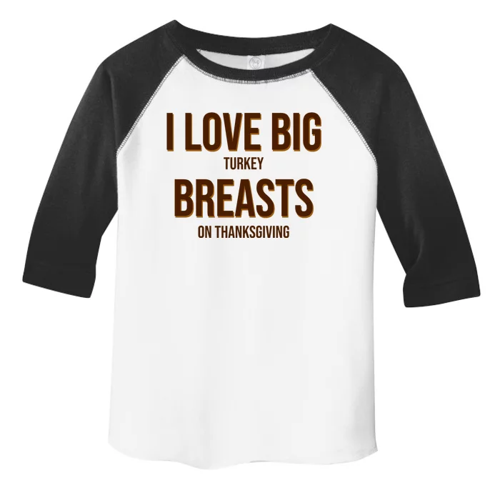 I Love Big Turkey Breasts On Thanksgiving Toddler Fine Jersey T-Shirt