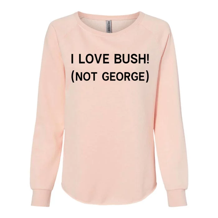 I Love Bush Not George Womens California Wash Sweatshirt