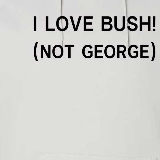 I Love Bush Not George Performance Fleece Hoodie