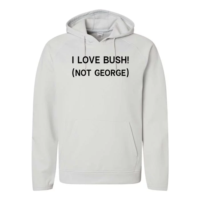 I Love Bush Not George Performance Fleece Hoodie