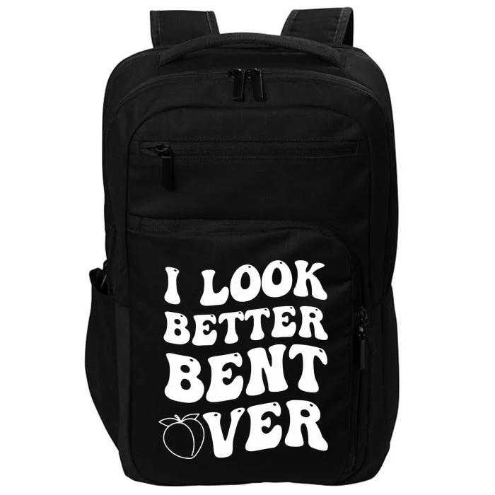 I Look Better Bent Over , Funny I Look Better Bent Over Impact Tech Backpack