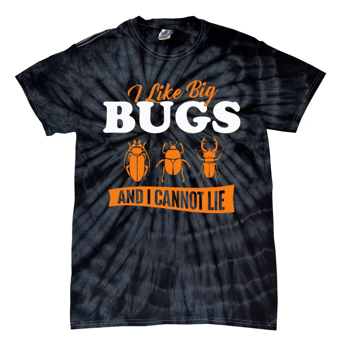 I Like Big Bugs And I Cannot Lie Entomology Insect Lover Tie-Dye T-Shirt