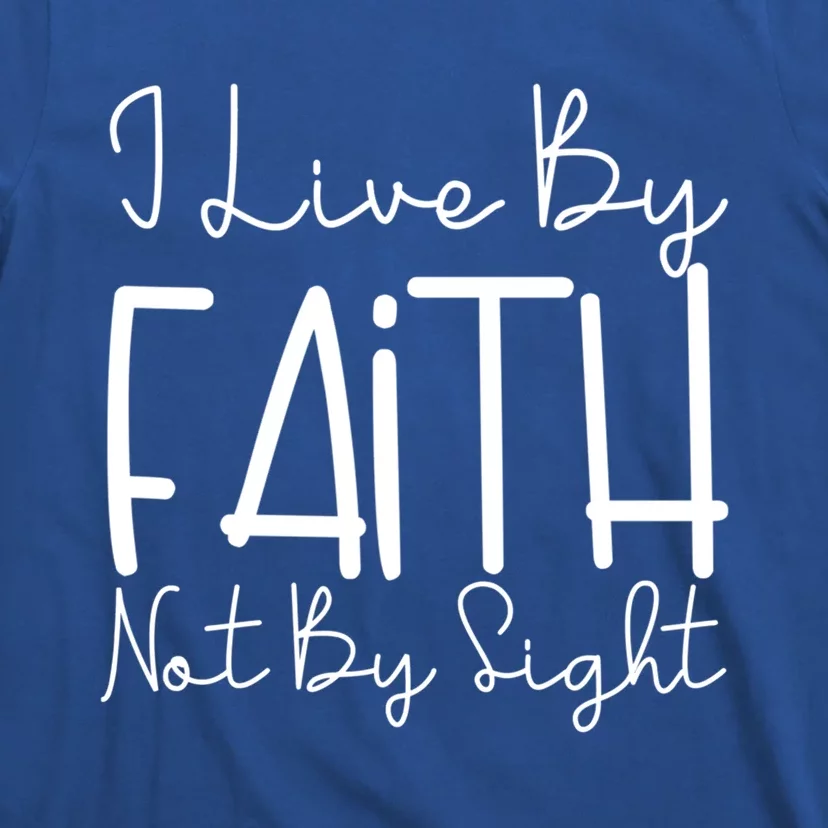 I Live By Faith Not By Sight Thankful Grateful Christians Cool Gift T-Shirt