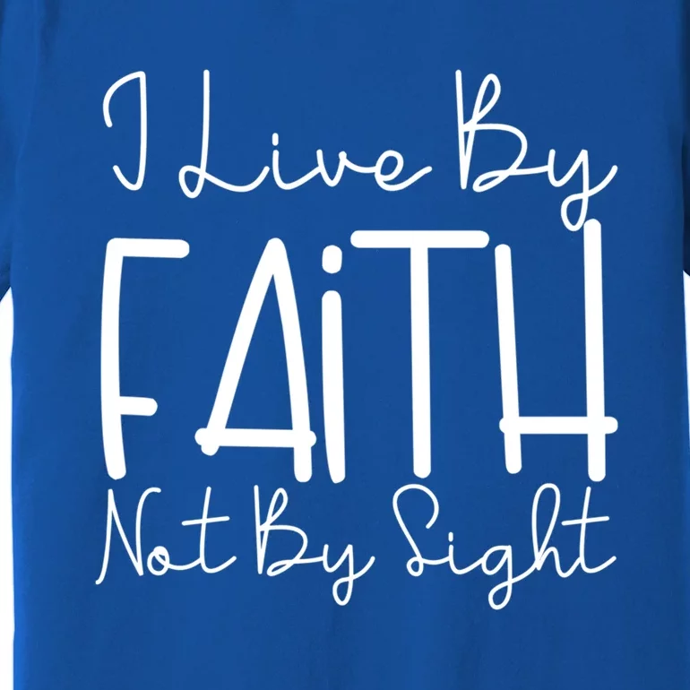 I Live By Faith Not By Sight Thankful Grateful Christians Cool Gift Premium T-Shirt