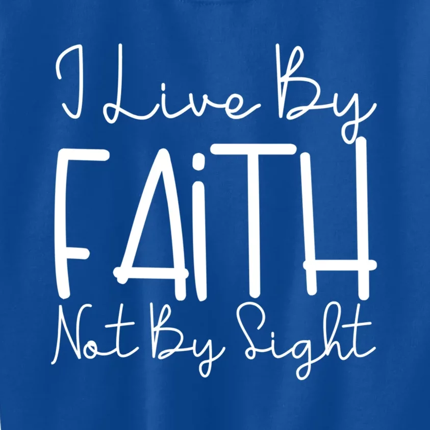 I Live By Faith Not By Sight Thankful Grateful Christians Cool Gift Kids Sweatshirt