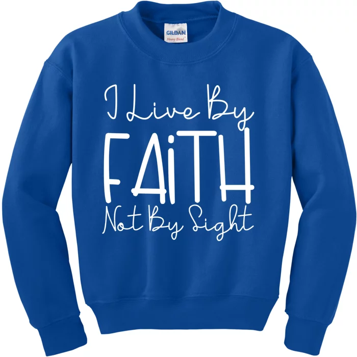 I Live By Faith Not By Sight Thankful Grateful Christians Cool Gift Kids Sweatshirt