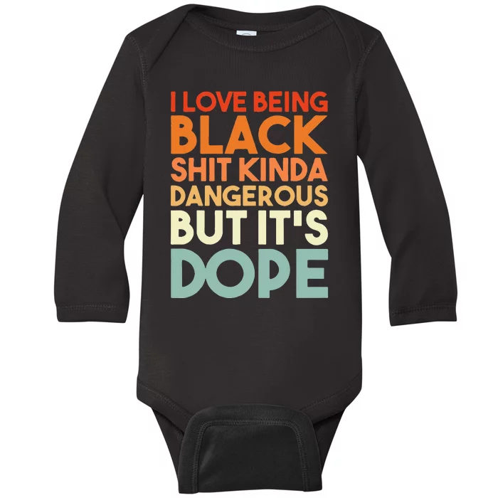 I Love Being Black Shit Kinda Dangerous But It's Dope Baby Long Sleeve Bodysuit