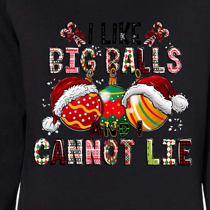 I Like Big Balls And Cannot Lie Funny Christmas Funny Gift Womens California Wash Sweatshirt