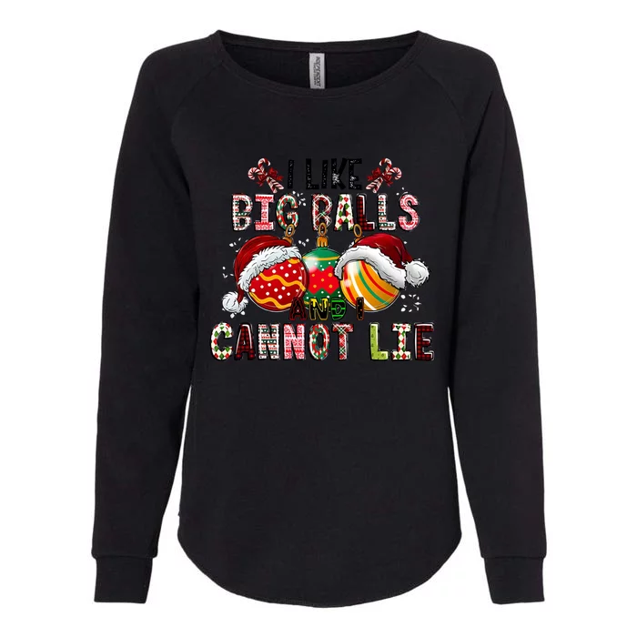 I Like Big Balls And Cannot Lie Funny Christmas Funny Gift Womens California Wash Sweatshirt