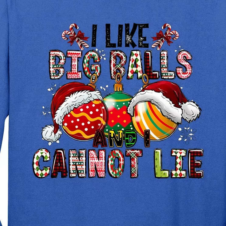 I Like Big Balls And Cannot Lie Funny Christmas Funny Gift Tall Long Sleeve T-Shirt