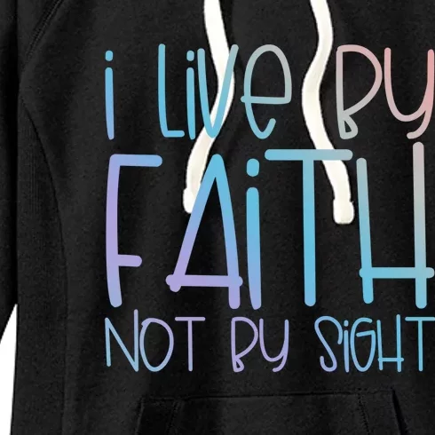 I Live By Faith Not By Sight Thankful Grateful Christians Funny Gift Women's Fleece Hoodie