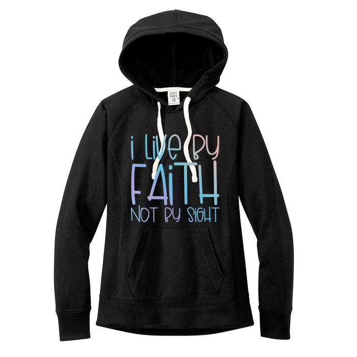 I Live By Faith Not By Sight Thankful Grateful Christians Funny Gift Women's Fleece Hoodie