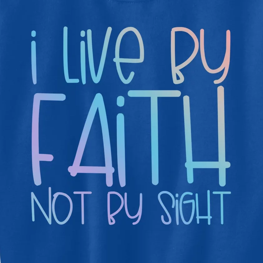 I Live By Faith Not By Sight Thankful Grateful Christians Funny Gift Kids Sweatshirt