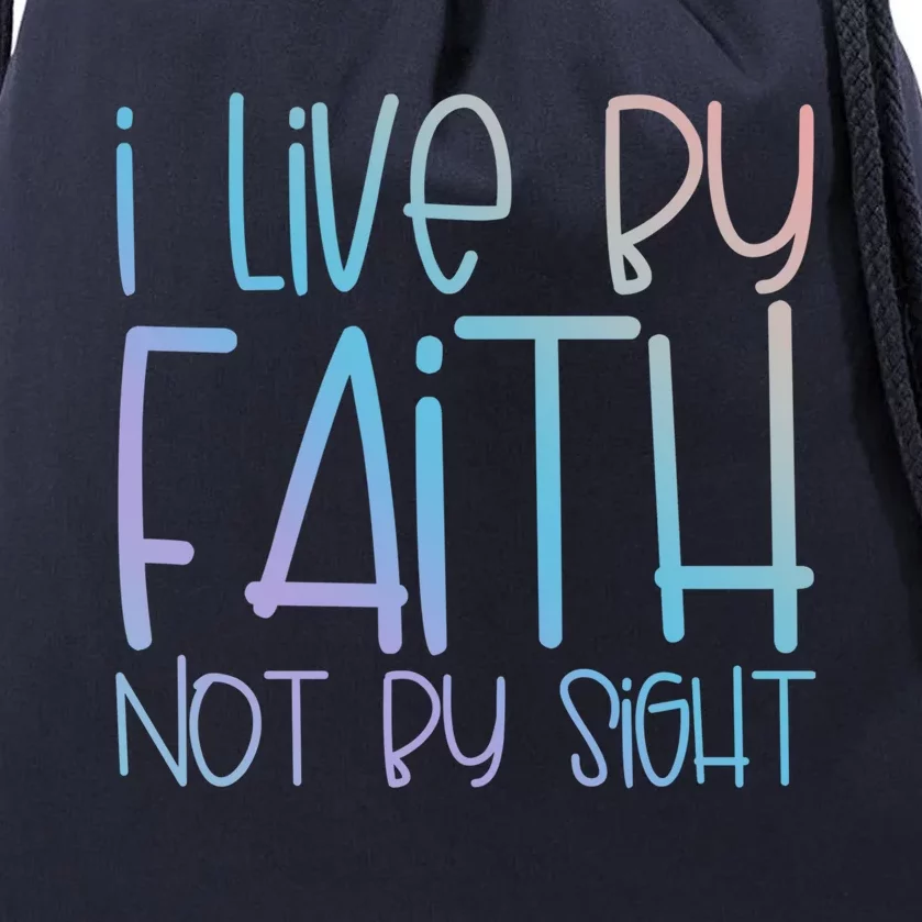 I Live By Faith Not By Sight Thankful Grateful Christians Funny Gift Drawstring Bag