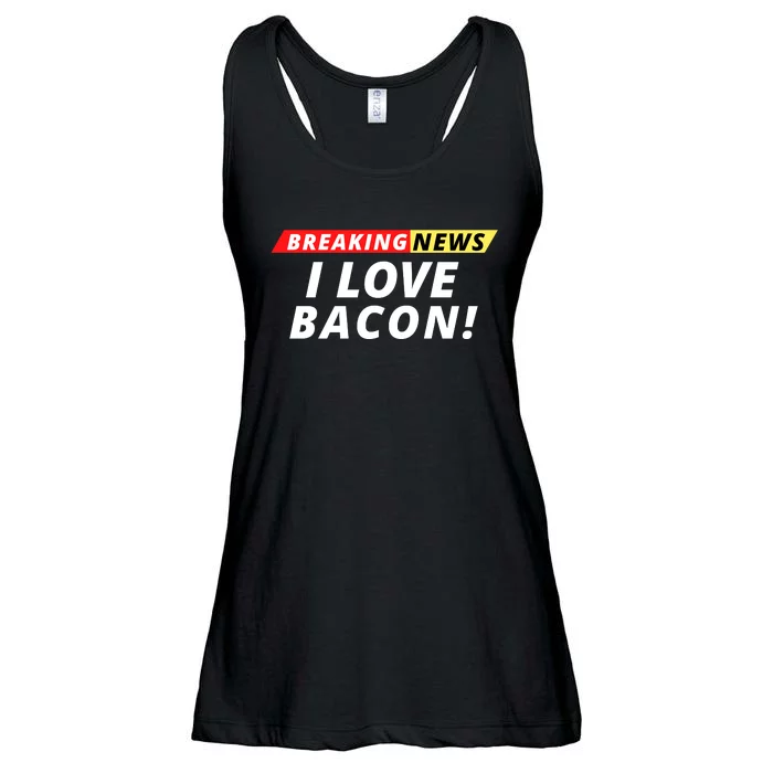 I Love Bacon Breaking News Funny Breaking News Humor Foodie Ladies Essential Flowy Tank