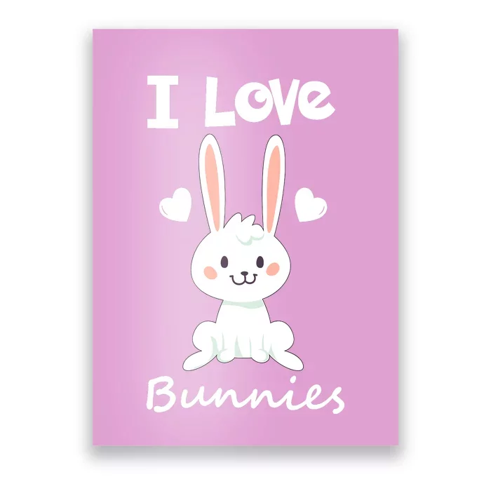 I Love Bunnies Rabbit Animal Poster