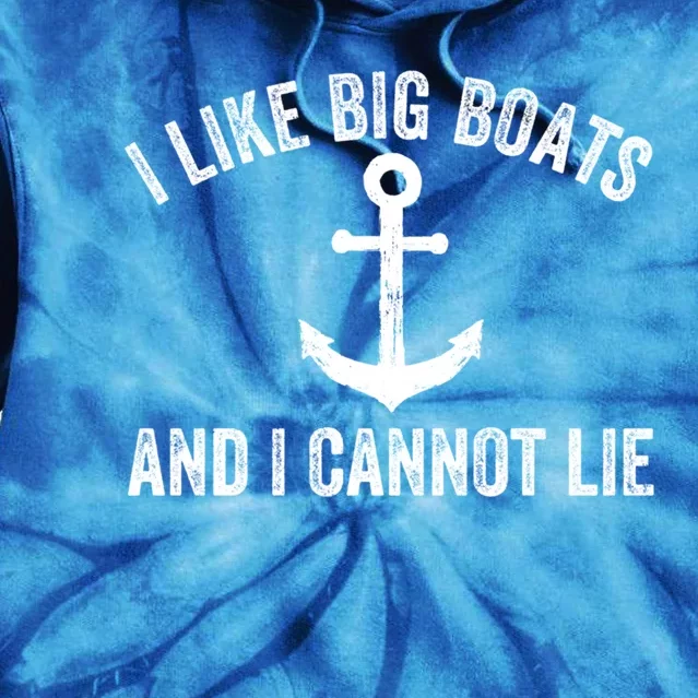 I Like Big Boats And I Cannot Lie Gift Tie Dye Hoodie