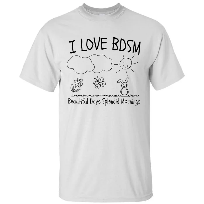 I Love Bdsm Beautiful Days Splendid Mornings Funny Tall T-Shirt