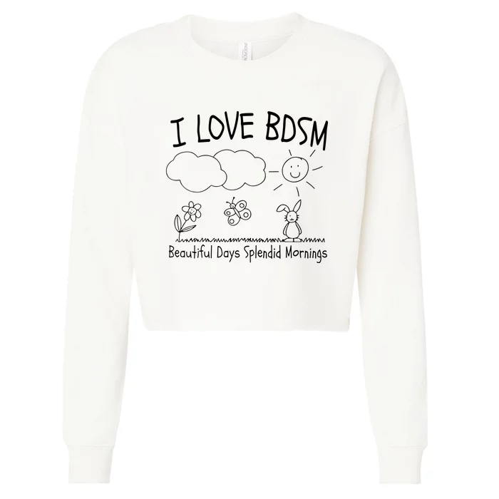 I Love Bdsm Beautiful Days Splendid Mornings Funny Cropped Pullover Crew