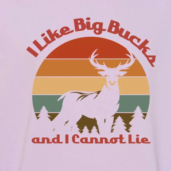 I Like Big Bucks And I Cannot Lie Deer Hunter Gift Garment-Dyed Sweatshirt