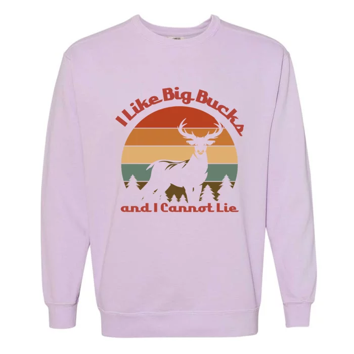 I Like Big Bucks And I Cannot Lie Deer Hunter Gift Garment-Dyed Sweatshirt