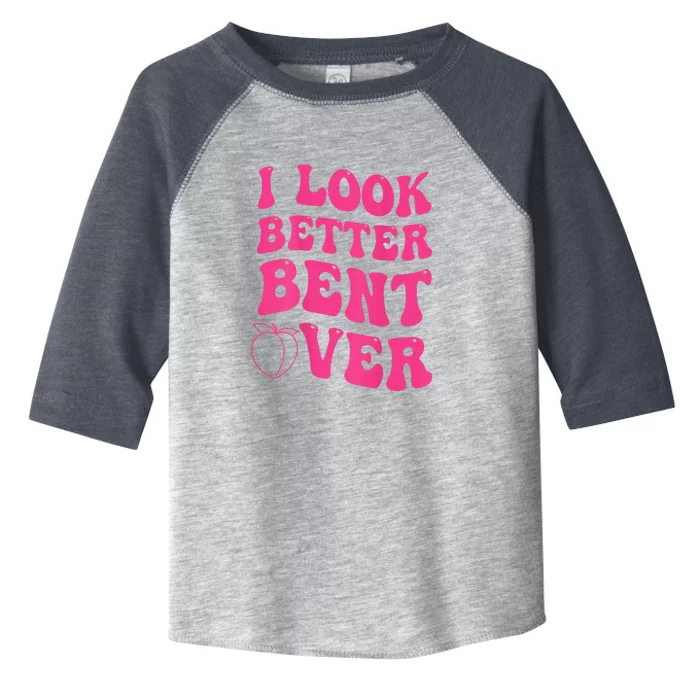 I Look Better Bent Over Funny Saying Groovy Toddler Fine Jersey T-Shirt